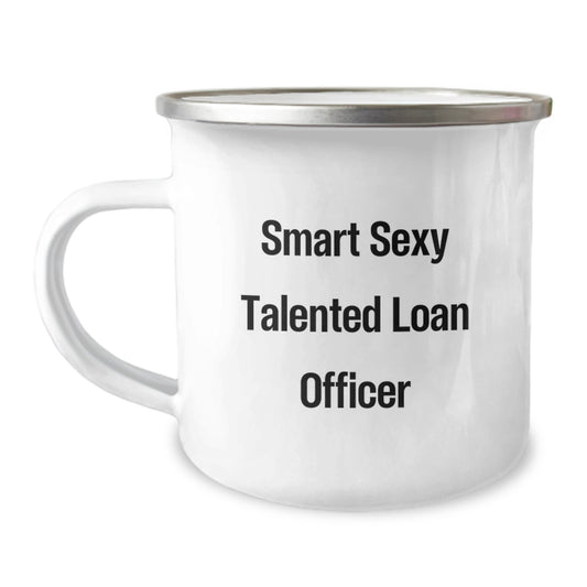 Smart Sexy Talented Loan Officer Gifts from Friends for Birthday Camping Mug, Funny Quote, Perfect for Loan Officer's Morning Routine, 12 oz Stainless Steel with Enamel Finish - Image 1