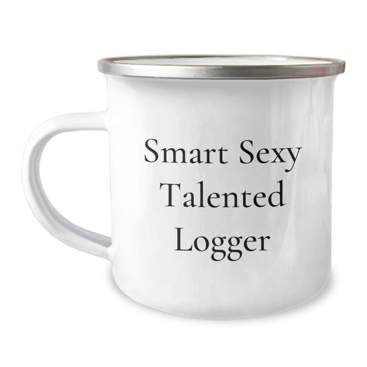 Smart Sexy Talented Logger Birthday Unique Gifts from Friends, Unique Logger Camping Mug for Men, Funny Quote 'Logger Gifts for Logger' - Image 1