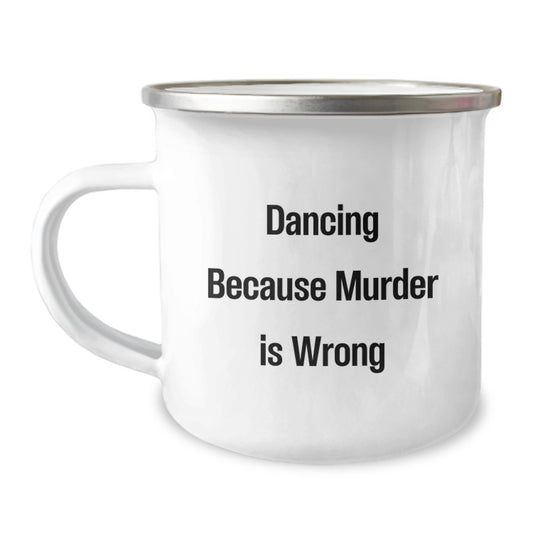 Funny Dancing Gifts for Friends, Men, and Women - Camping Mug with Dancing Because Murder Is Wrong Quote, Unique Christmas Unique Gifts for Dancing Enthusiasts - Image 1