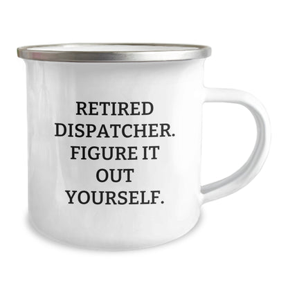 Dispatcher Gifts from Friends - Funny Birthday Mug for Retired Dispatcher Figure It Out Yourself, Camping Mug 12 oz - Image 2
