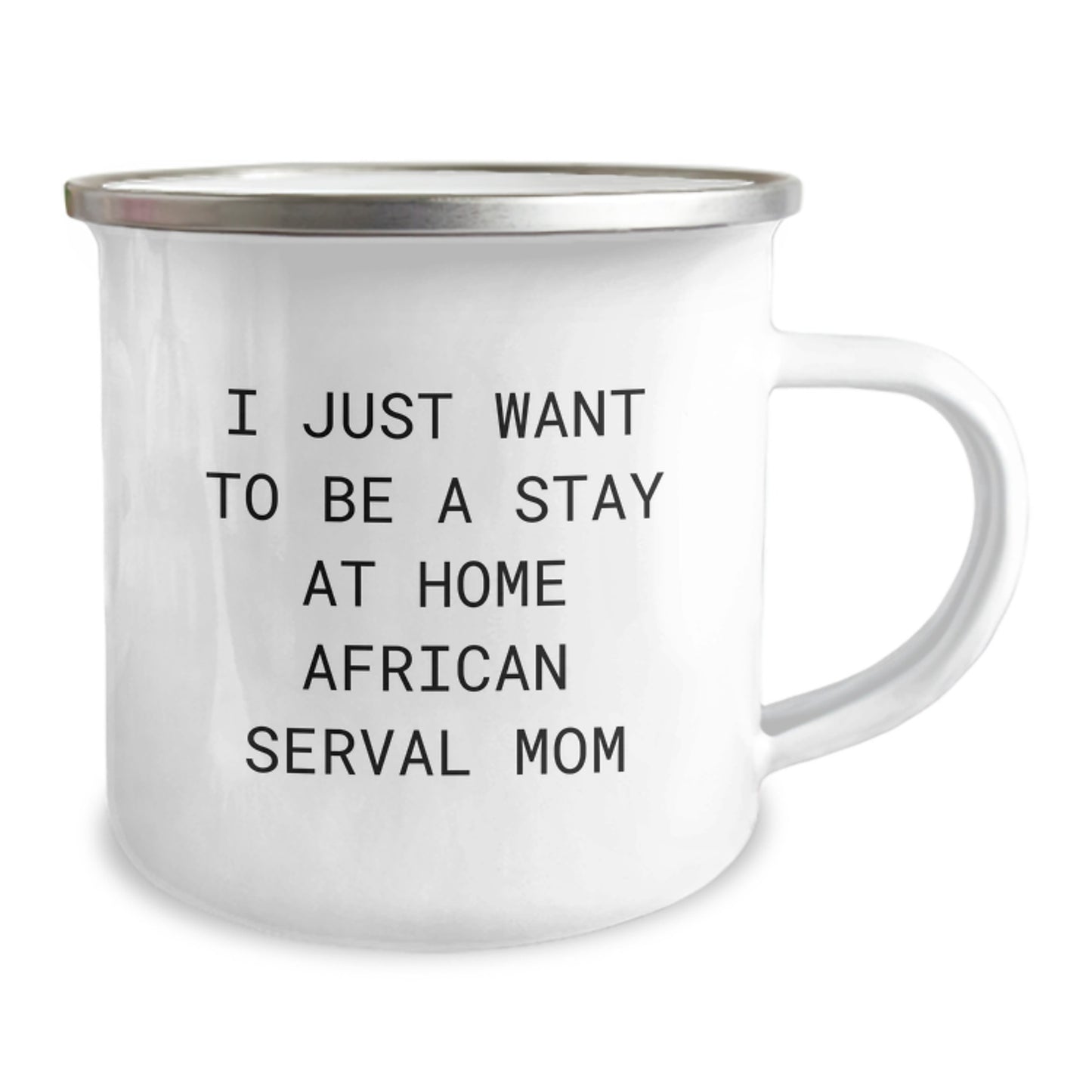 African Serval Cat Camping Mug Gifts from Friends for Women on Christmas Morning - 'I Just Want To Be A Stay At Home African Serval Mom' - Image 2