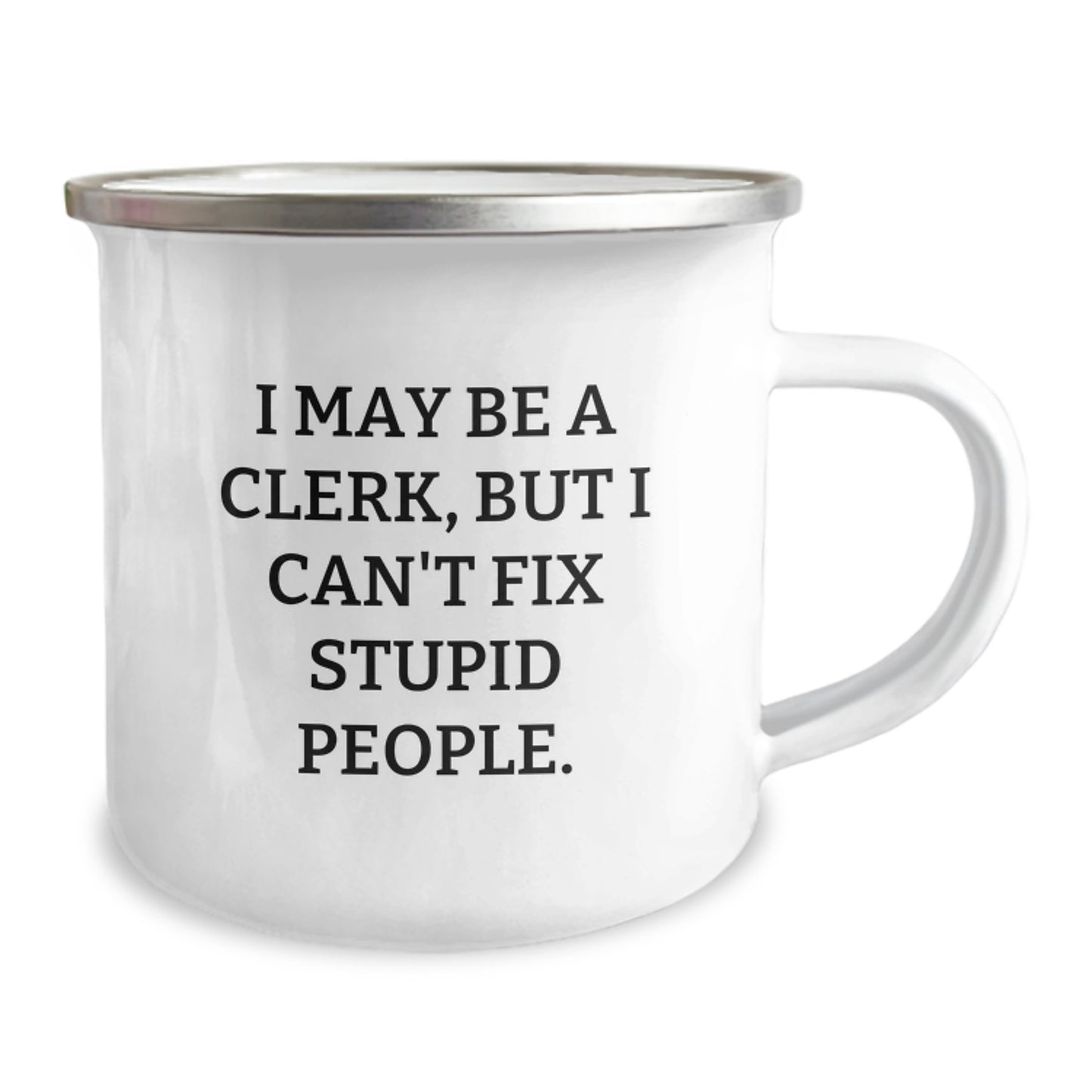 Funny Clerk Gifts, Valentine's Unique Gifts from Friends to Clerk, I May Be A Clerk, But I Can't Fix Stupid People. Mugs for Camping Lovers - Image 2