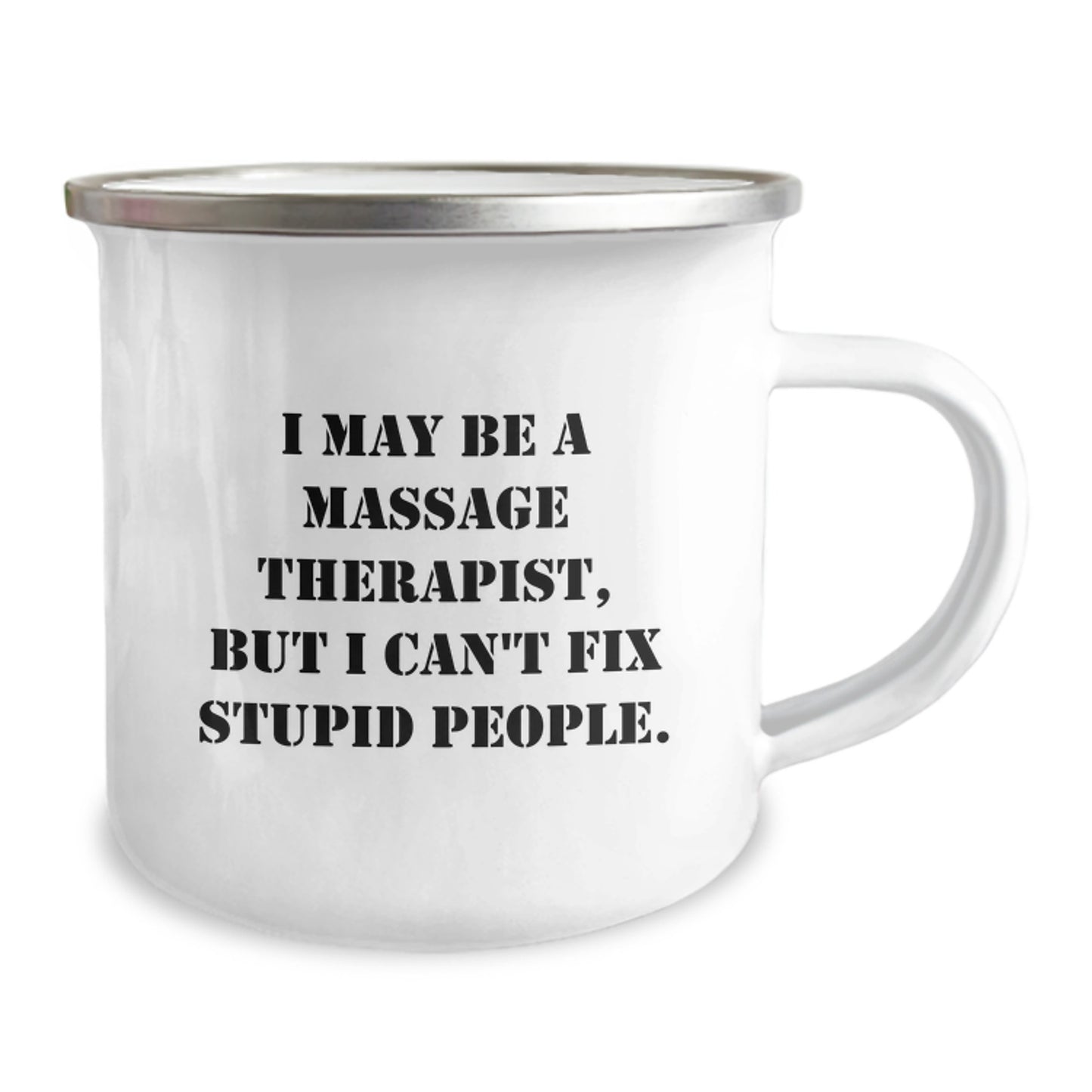 Massage Therapist Camping Mug, Funny Quote 'I May Be A Massage Therapist, But I Can't Fix Stupid People.', Unique Gifts for Valentine's, Enamel Finish, Stainless Steel - Image 2