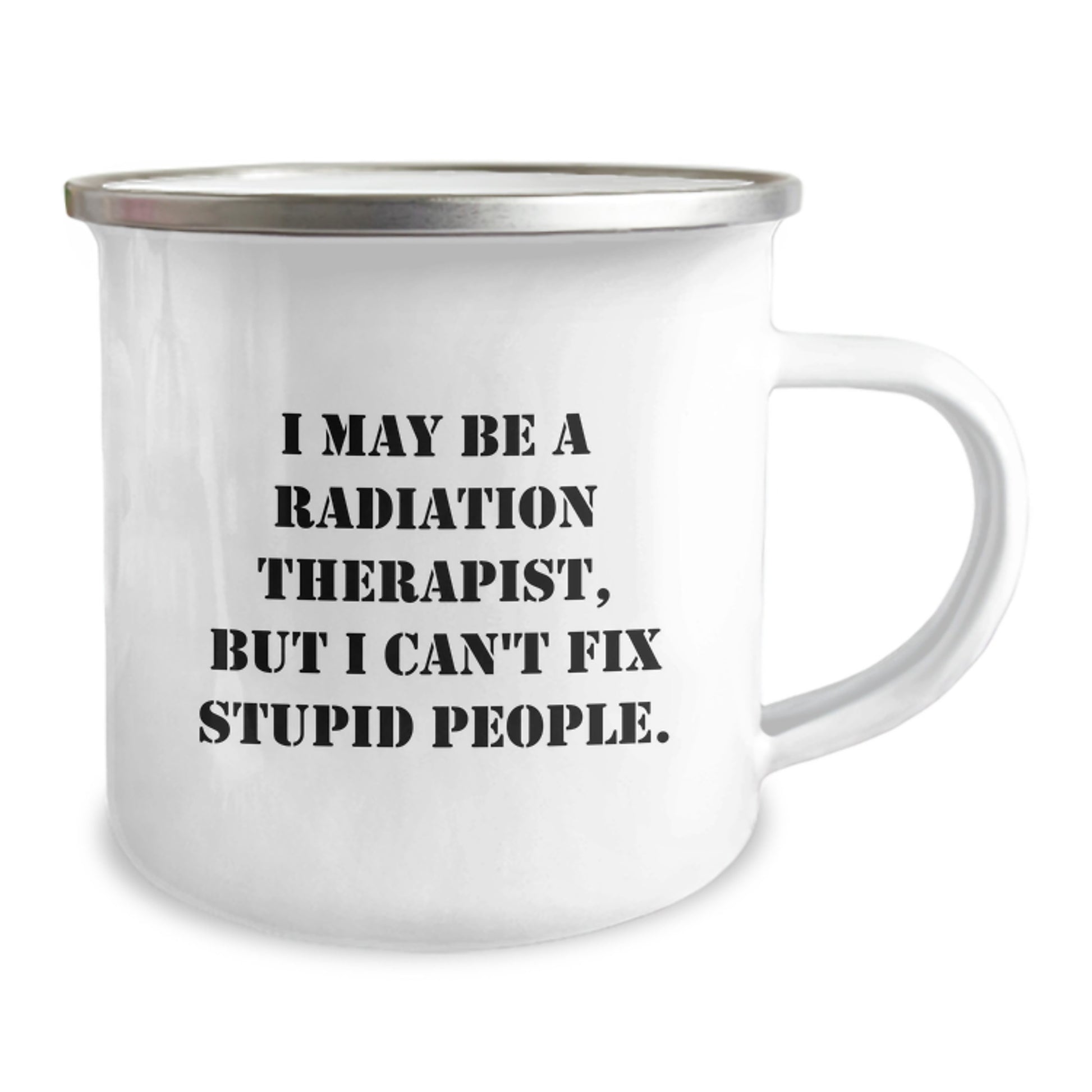 Funny Radiation Therapist Gifts for Men, Unique Camping Mug for Radiation Therapist, Graduation Unique Gifts from Friends, I May Be A Radiation Therapist But I Cant Fix Stupid People - Image 2