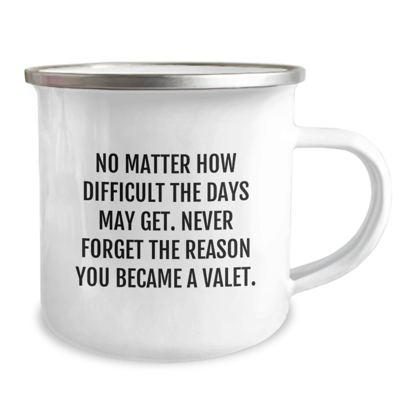Valet Camping Mug, No Matter How Difficult The Days May Get., Inspirational Gifts from Friends to Valet, 12 oz Stainless Steel with Enamel Finish - Image 2