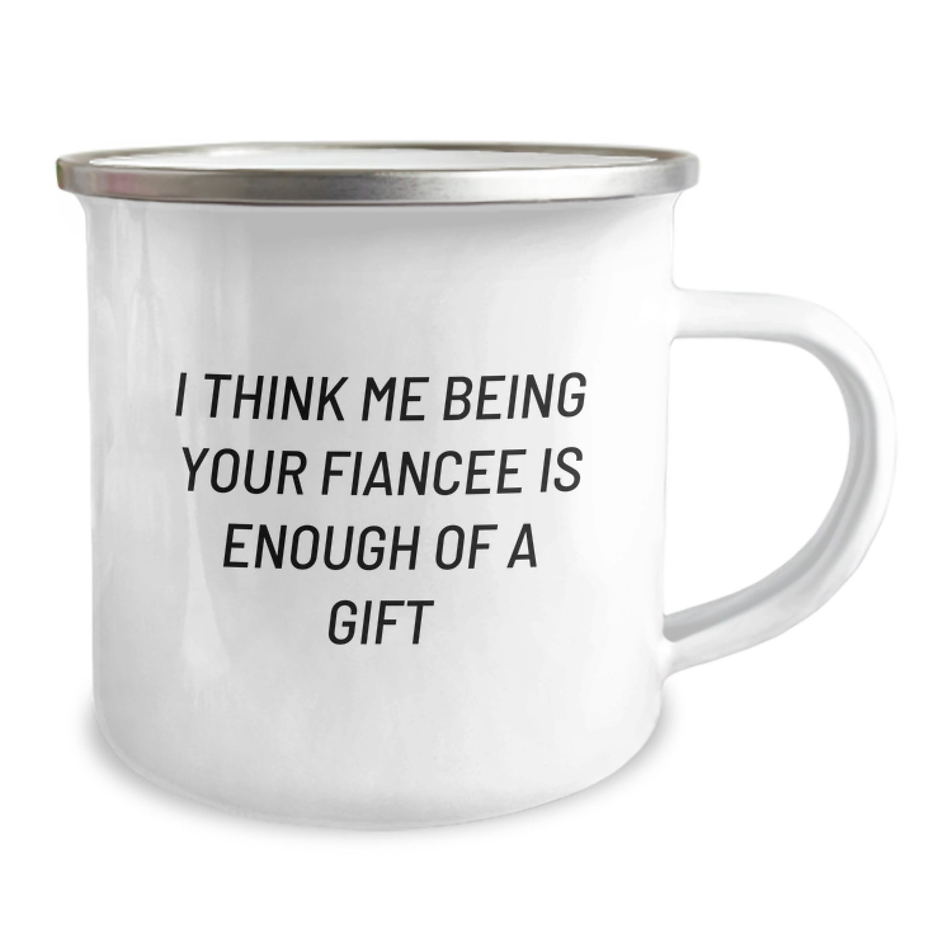 Funny Fiancee Camping Mug Gifts from Men for Women on Valentine's - I Think Me Being Your Fiancee Is Enough Of A Gift - Image 2
