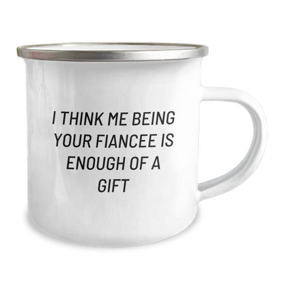 Funny Fiancee Camping Mug Gifts from Men for Women on Valentine's - I Think Me Being Your Fiancee Is Enough Of A Gift - Image 2