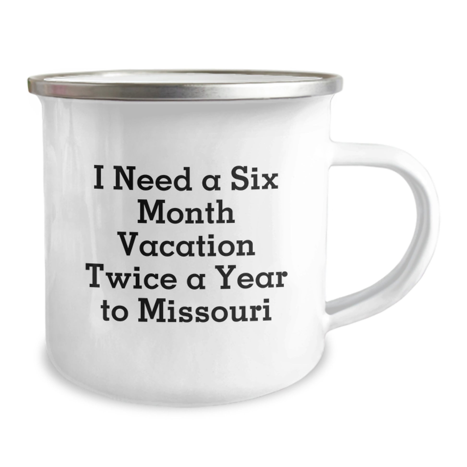 Funny Gifts from Friends to Missouri Enthusiasts, 'I Need A Six Month Vacation Twice A Year To Missouri' Stainless Steel Camping Mug, Unique Christmas Unique Gifts for Men Women Family - Image 2