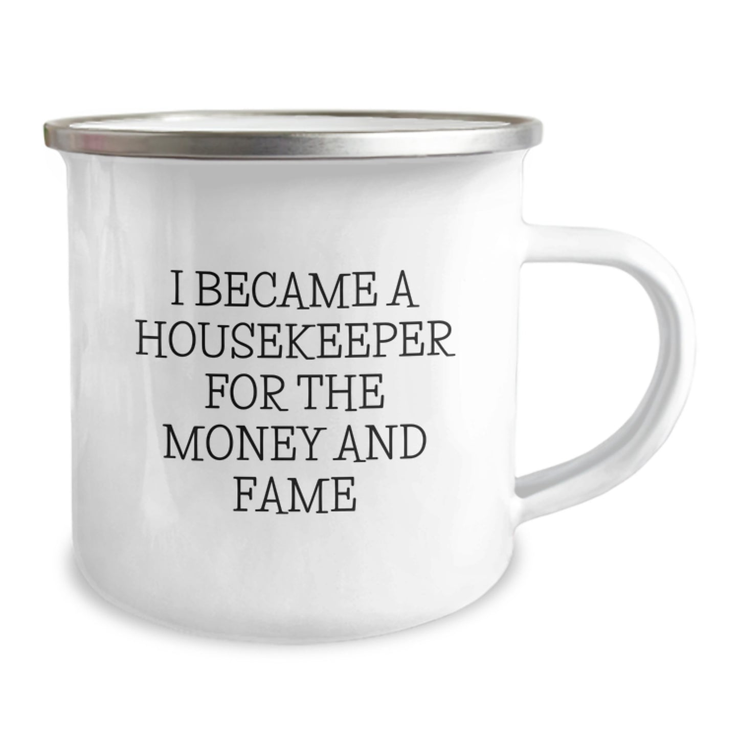 Funny Housekeeper Gifts for Her - Camping Mug with I Became A Housekeeper For The Money And Fame Quote, Gifts from Mom to Housekeeper, Christmas Unique Gifts - Image 2