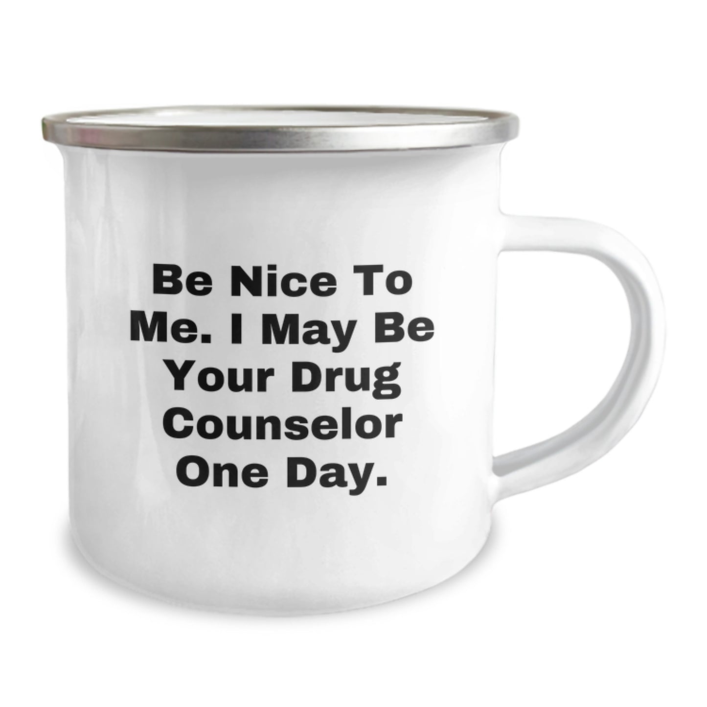 Funny Drug Counselor Gifts from Friends - Camping Mug for Birthday - 'Be Nice To Me. I May Be Your Drug Counselor One Day.' - Image 2