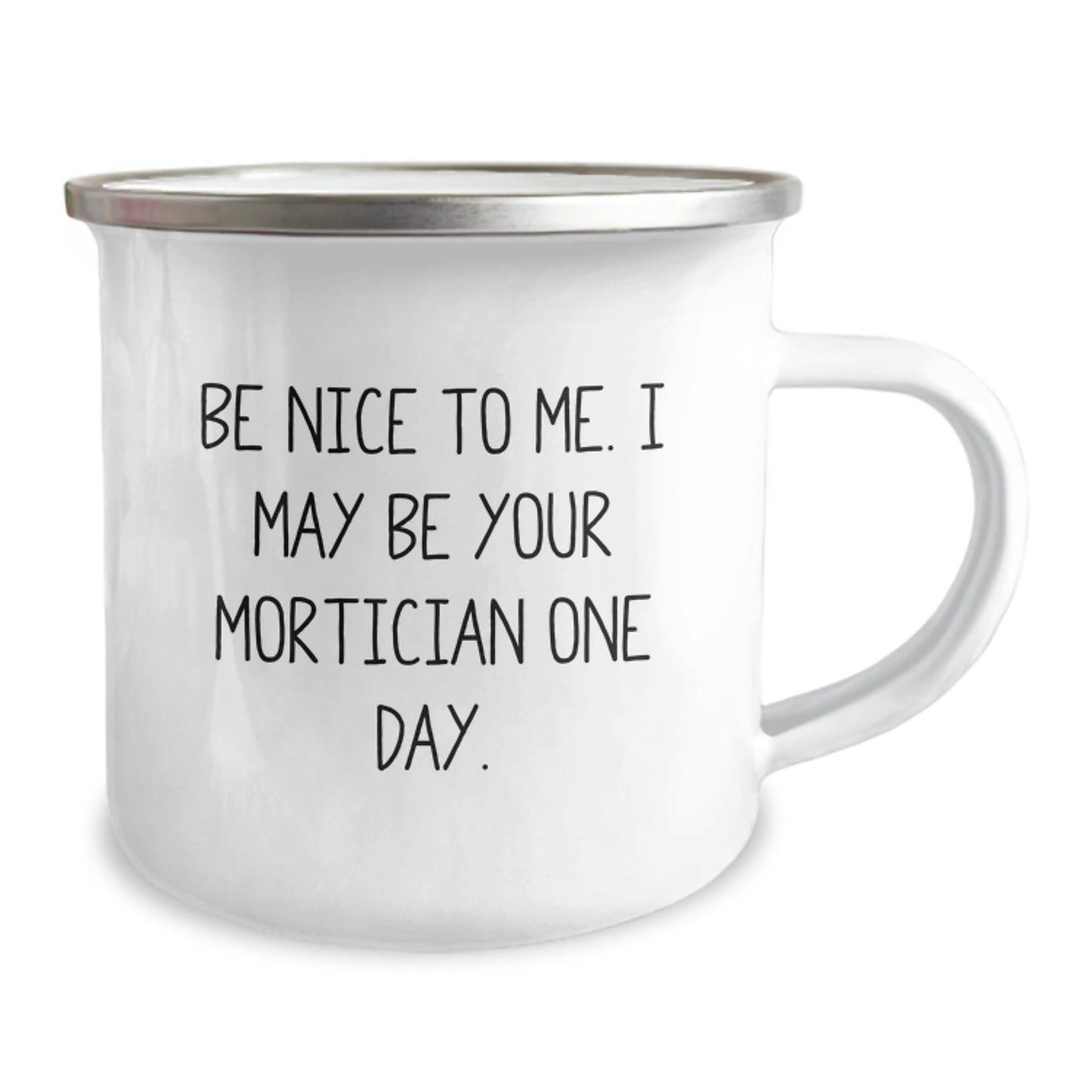 Funny Mortician Gifts, 'Be Nice To Me. I May Be Your Mortician One Day.' Enamel Camping Mug for Mortician Men from Family - Image 2