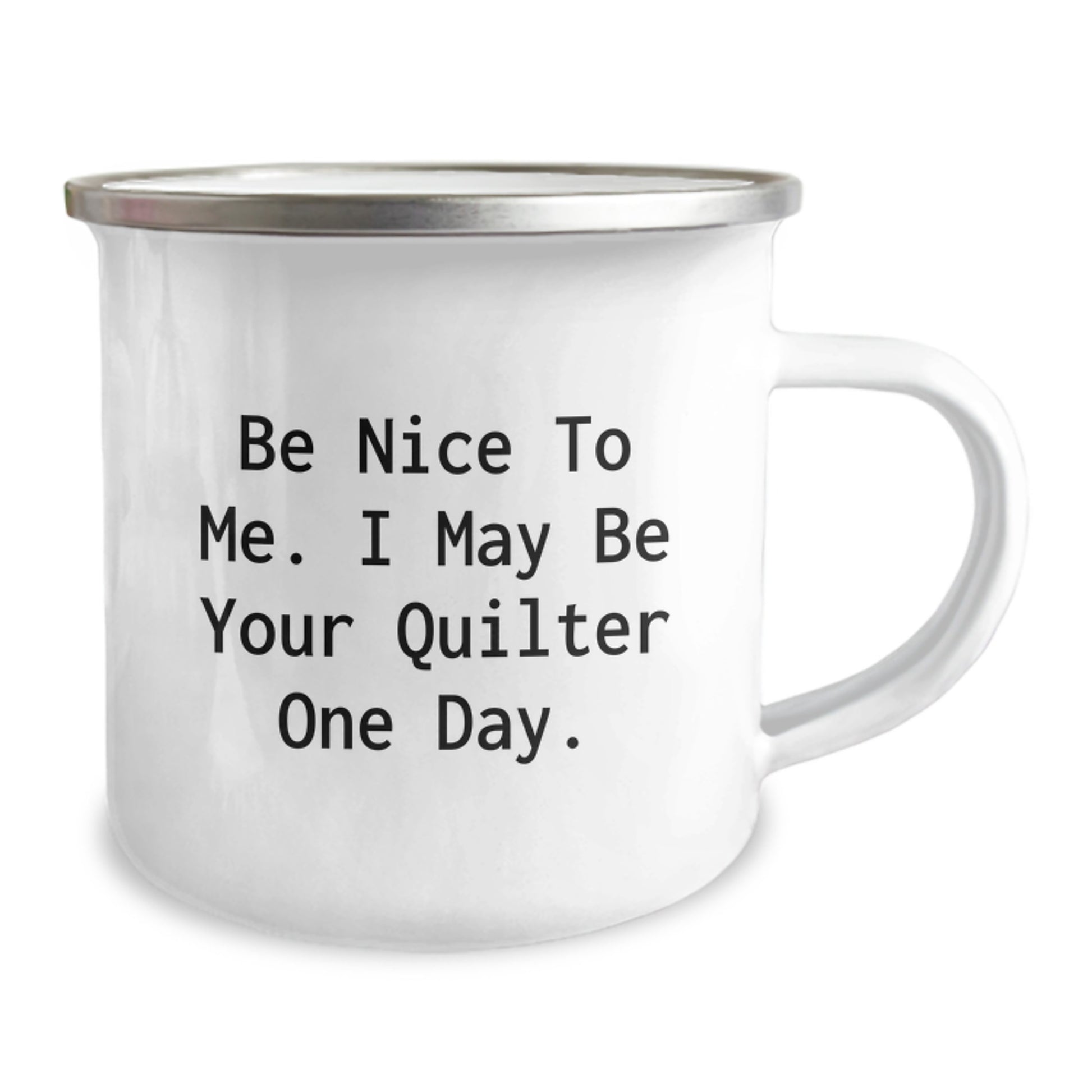 Funny Quilter Gifts from Men to Friends for Christmas Unique Mugs, 'Be Nice To Me. I May Be Your Quilter One Day.' Camping Mug - Image 2