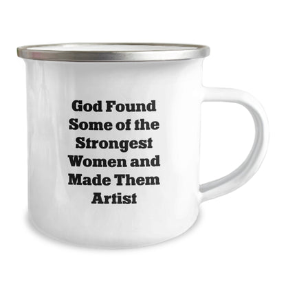 Funny Artist Gifts for Men Women Friends and Family - Camping Mug with 'God Found Some Of The Strongest Women And Made Them Artist' Quote - Unique Christmas Unique Gifts for Artist Lover - Image 2
