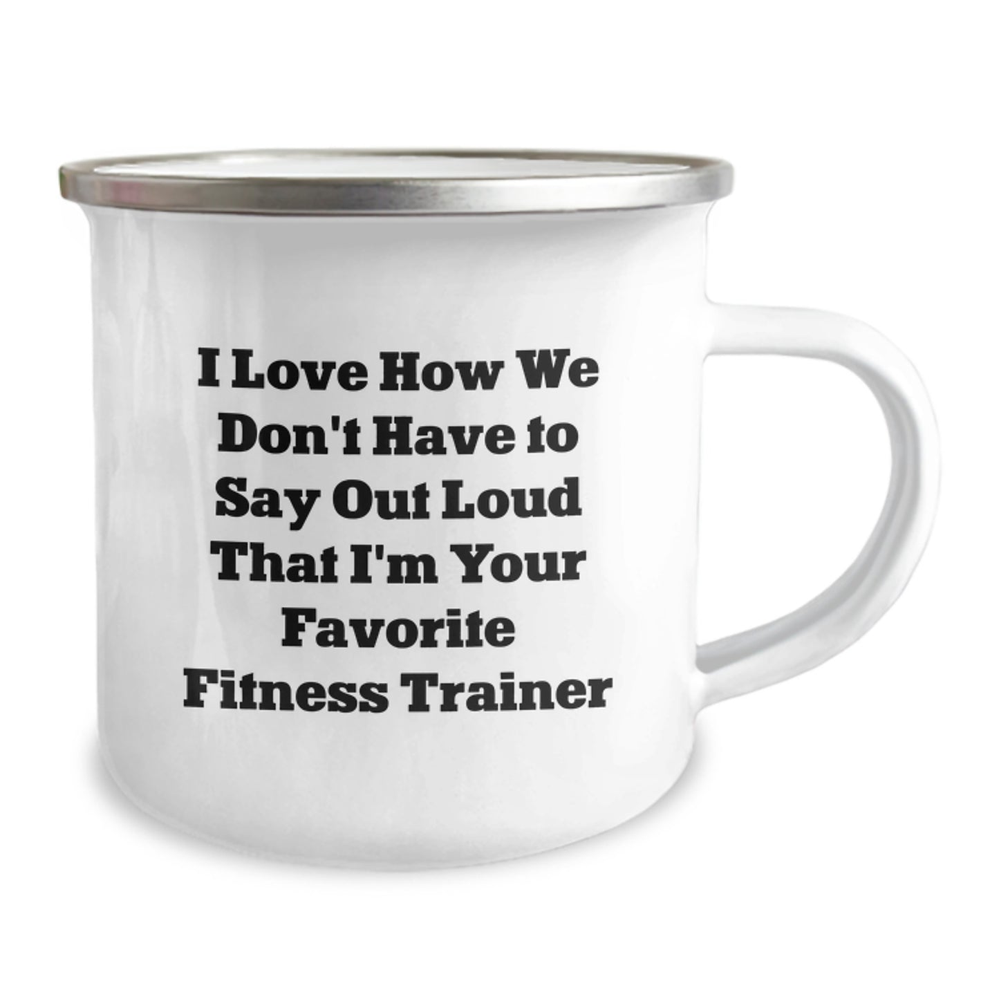 Funny Fitness Trainer Gifts from Friends for Men - I Love How We Don't Have To Say Out Loud That I'm Your Favorite Fitness Trainer Camping Mug - Image 2