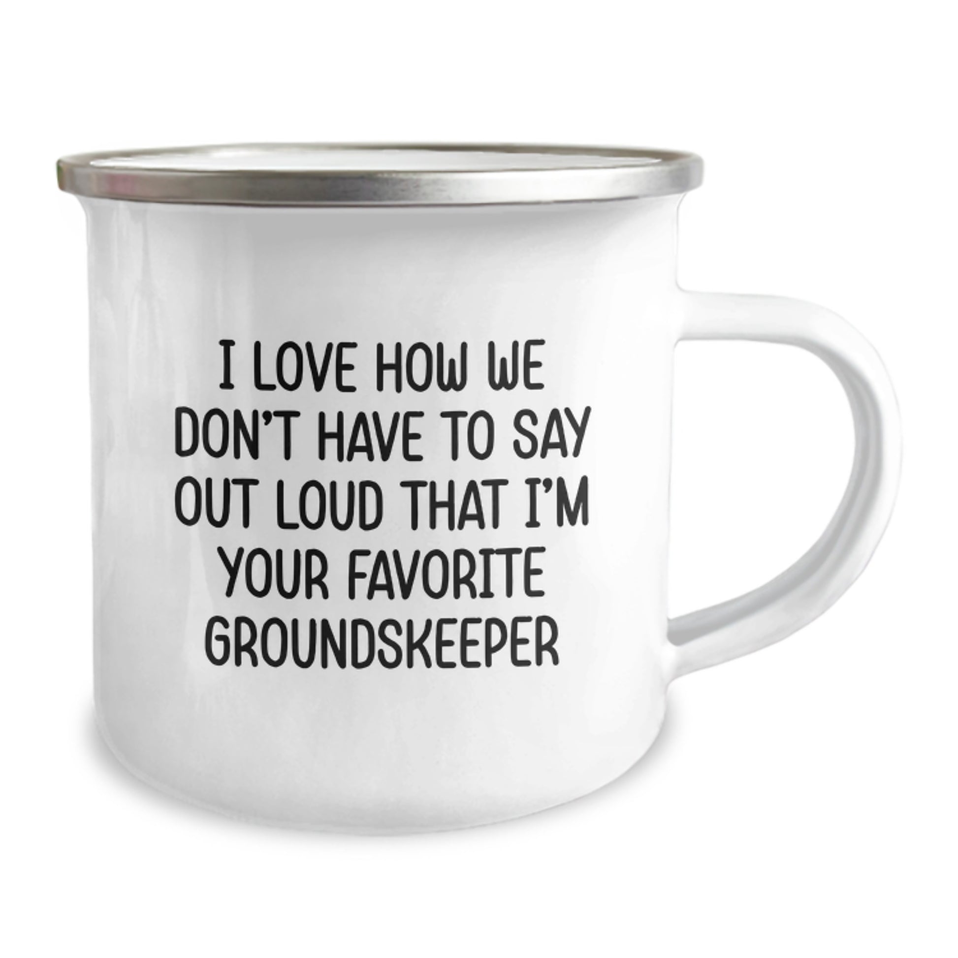 Funny groundskeeper Gifts for Men groundskeeper Christmas Unique Gifts from Friends - I Love How We Don't Have To Say Out Loud That I'm Your Favorite groundskeeper Stainless Steel Camping Mug - Image 2