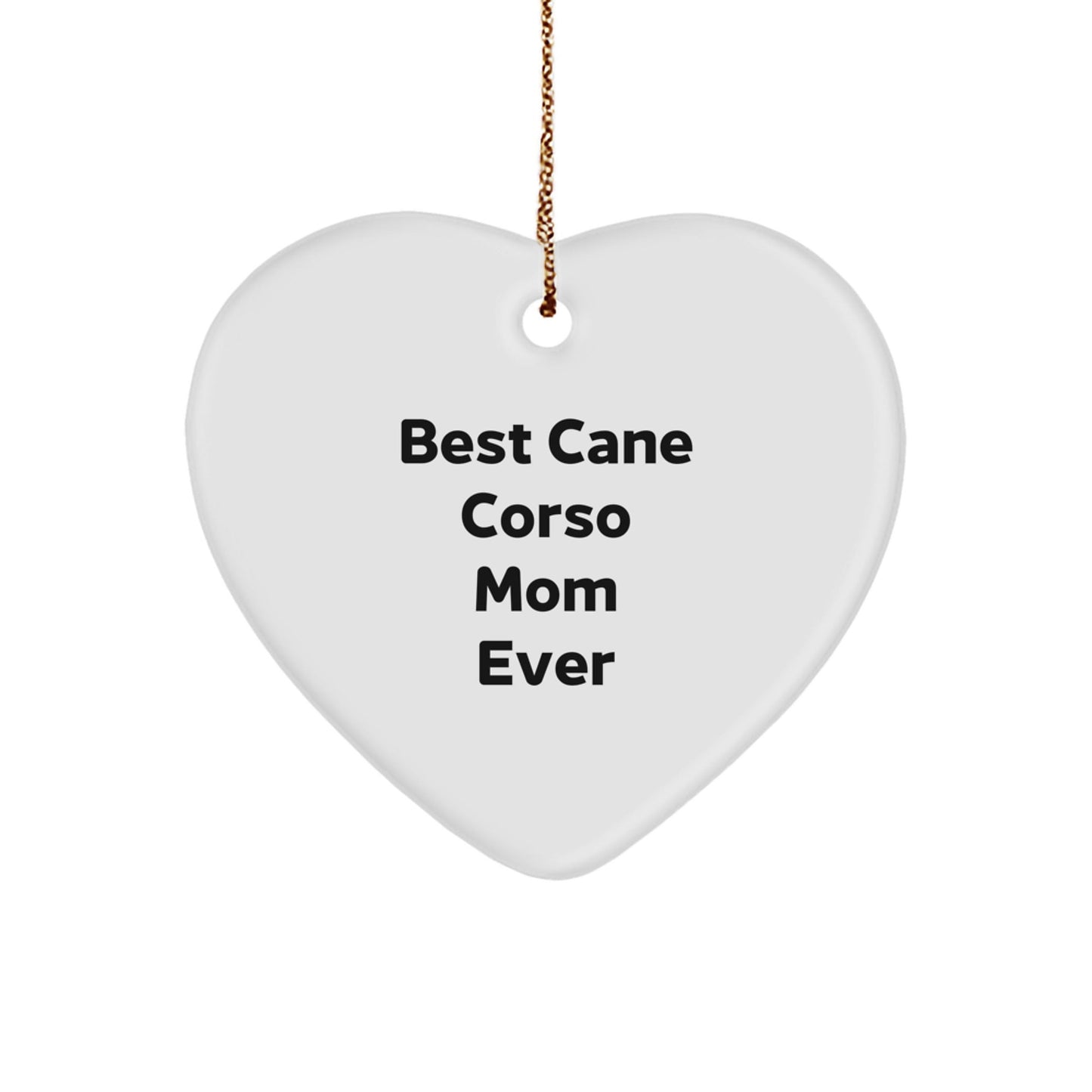 Cane Corso Dog Mom Gifts from Friends, Cane Corso Mom Ever, Heart Ornament, Funny Christmas Decoration - Victory Thru Vision