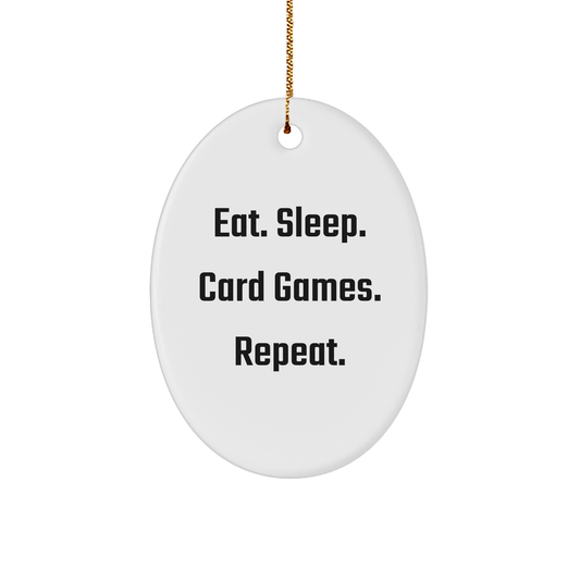 Card Games Enthusiasts' Oval Ornament Gifts from Friends, Christmas Unique Oval Shaped Decorations Eat. Sleep. Card Games. Repeat. - Victory Thru Vision