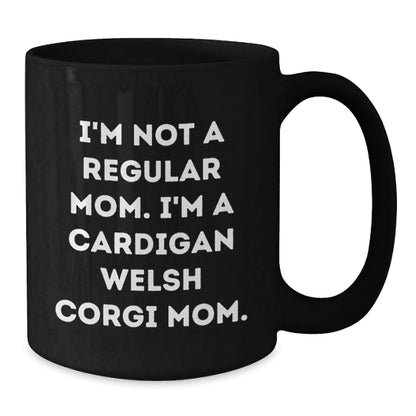 Cardigan Welsh Corgi Dog Mom Funny Graduation Gifts from Friends to Family - 'I'm Not A Regular Mom' Quote Black Coffee Mug - Victory Thru Vision