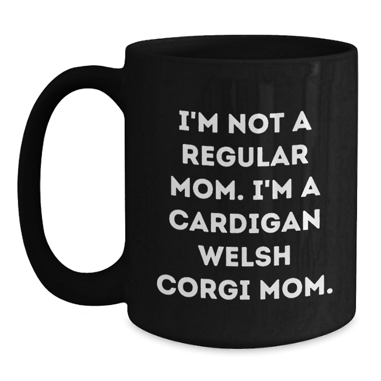 Cardigan Welsh Corgi Dog Mom Funny Graduation Gifts from Friends to Family - 'I'm Not A Regular Mom' Quote Black Coffee Mug - Victory Thru Vision
