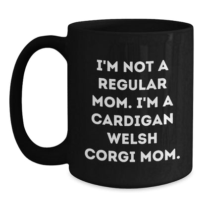 Cardigan Welsh Corgi Dog Mom Funny Graduation Gifts from Friends to Family - 'I'm Not A Regular Mom' Quote Black Coffee Mug - Victory Thru Vision