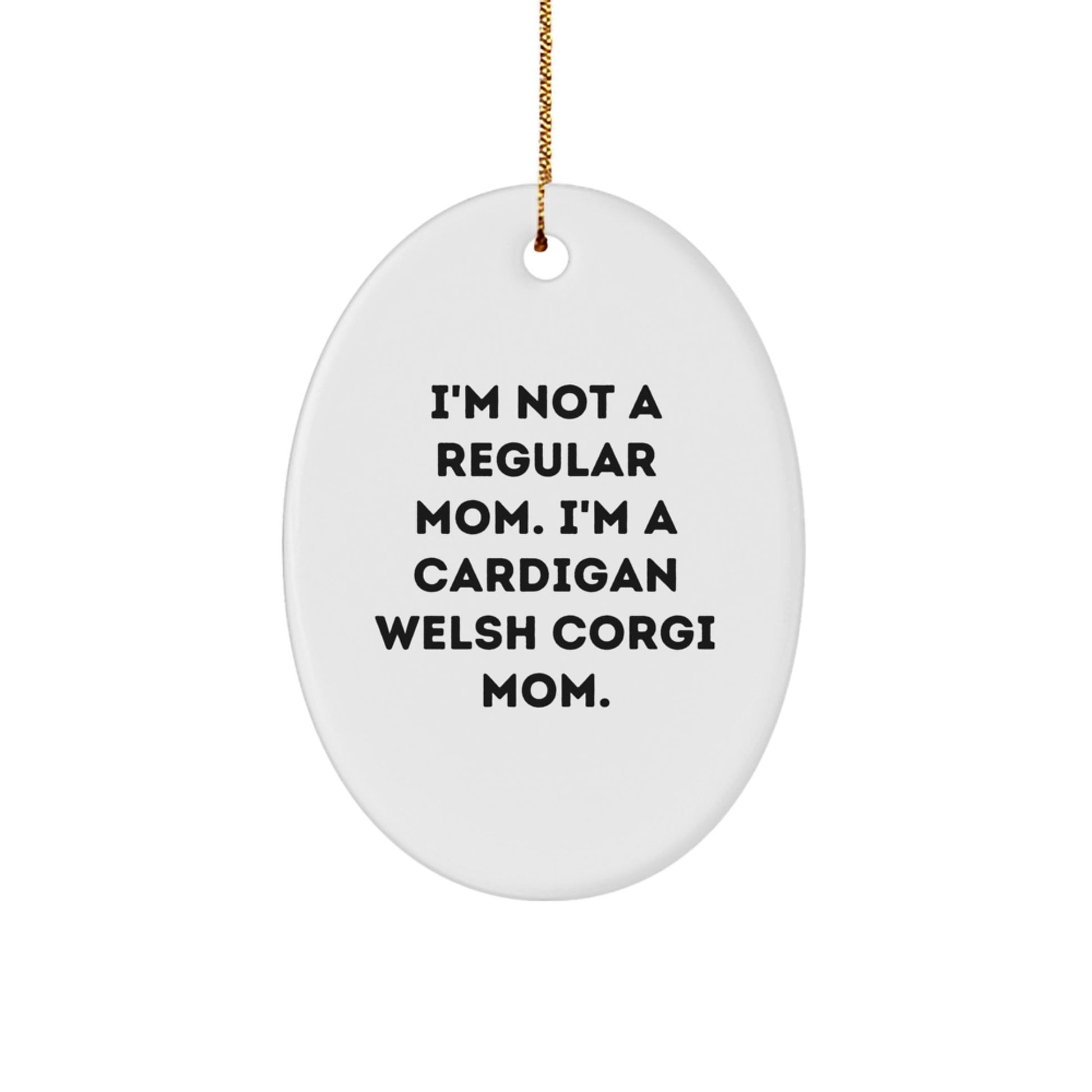 Cardigan Welsh Corgi Mom Funny Christmas Unique Gifts from Friends for Cardigan Welsh Corgi Dog Owners, Oval Ornament I'm Not A Regular Mom - Victory Thru Vision