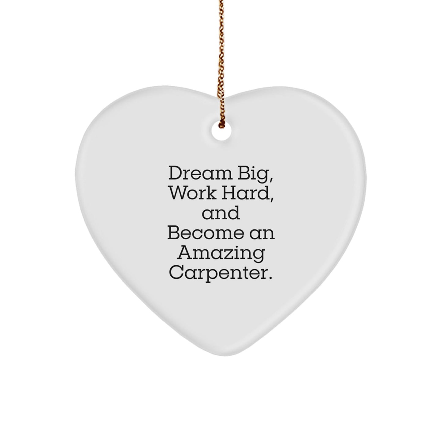 Carpenter Gifts from Family, Inspirational Heart Ornament for Christmas, 'Dream Big, Work Hard, And Become An Amazing Carpenter.' - Victory Thru Vision