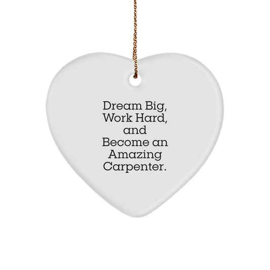 Carpenter Gifts from Family, Inspirational Heart Ornament for Christmas, 'Dream Big, Work Hard, And Become An Amazing Carpenter.' - Victory Thru Vision