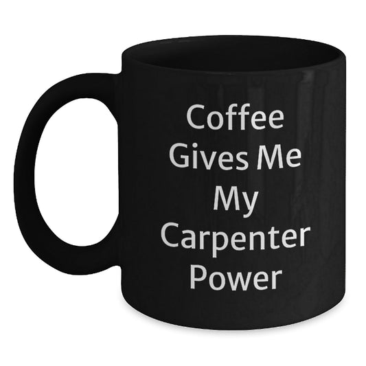 Carpenter Power Mug, Funny Inspirational Gifts from Friends for Graduation, Black Coffee Mug, 11oz or 15oz, Microwave and Dishwasher Safe - Victory Thru Vision