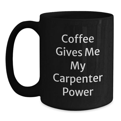 Carpenter Power Mug, Funny Inspirational Gifts from Friends for Graduation, Black Coffee Mug, 11oz or 15oz, Microwave and Dishwasher Safe - Victory Thru Vision