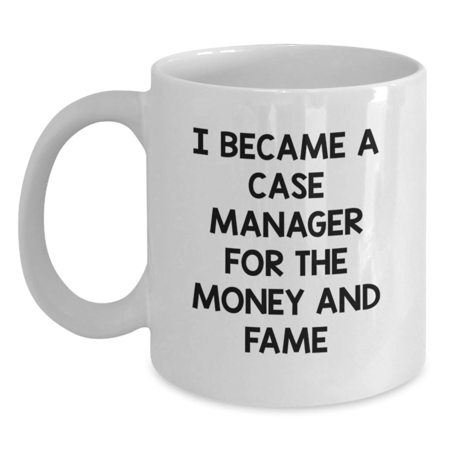 Case Manager Gifts for Graduation, Funny Quote Mug for Him or Her - 'I Became A Case Manager For The Money And Fame' from Mom, Dad, Family or Friends - Victory Thru Vision