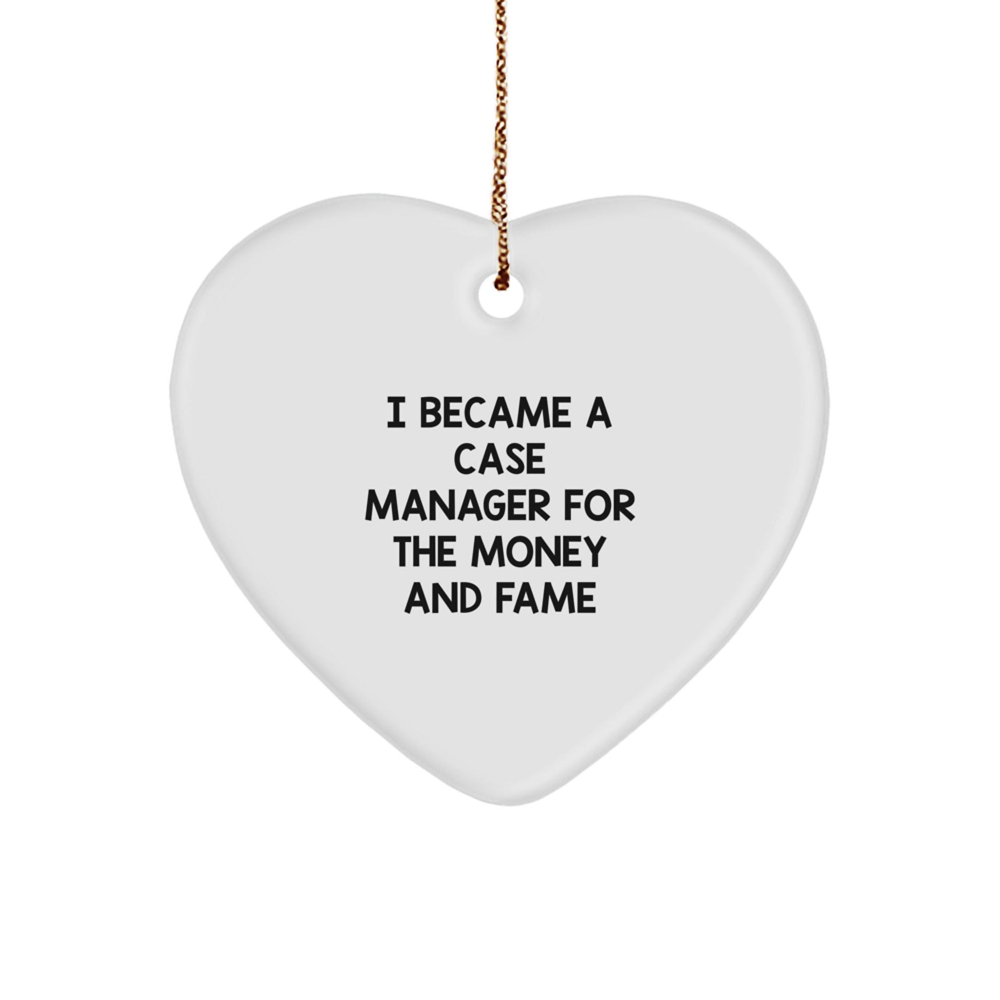 Case Manager Gifts for Men, Women, Friends - Funny Heart Ornament, 'I Became A Case Manager For The Money And Fame' Quote, Christmas Unique Gifts from Family to Case Manager - Victory Thru Vision