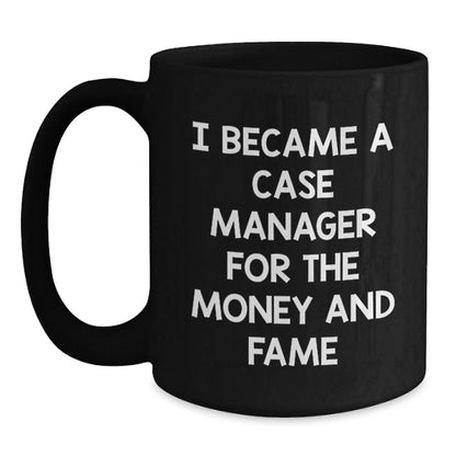 Case Manager Gifts from Friends, Cute and Inspirational Black Coffee Mug, 'I Became A Case Manager For The Money And Fame' Quote, Graduation Unique Gifts - Victory Thru Vision