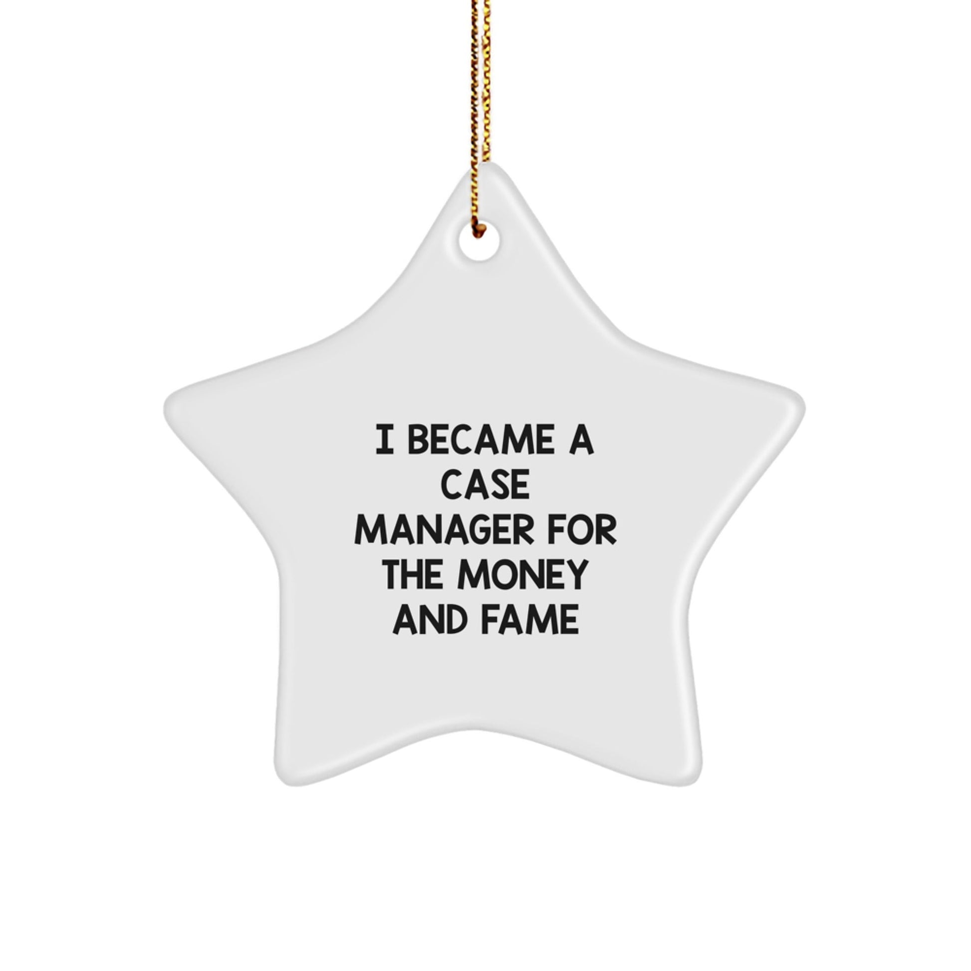 Case Manager Gifts from Friends - Funny Star Ornament for Christmas - I Became A Case Manager For The Money And Fame - Gifts for Case Manager - Victory Thru Vision
