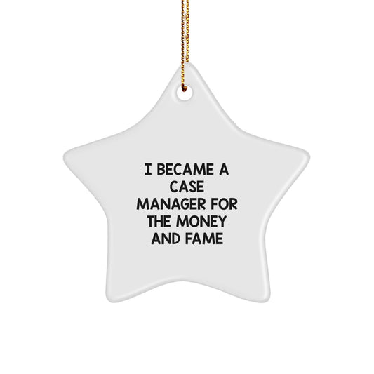 Case Manager Gifts from Friends - Funny Star Ornament for Christmas - I Became A Case Manager For The Money And Fame - Gifts for Case Manager - Victory Thru Vision