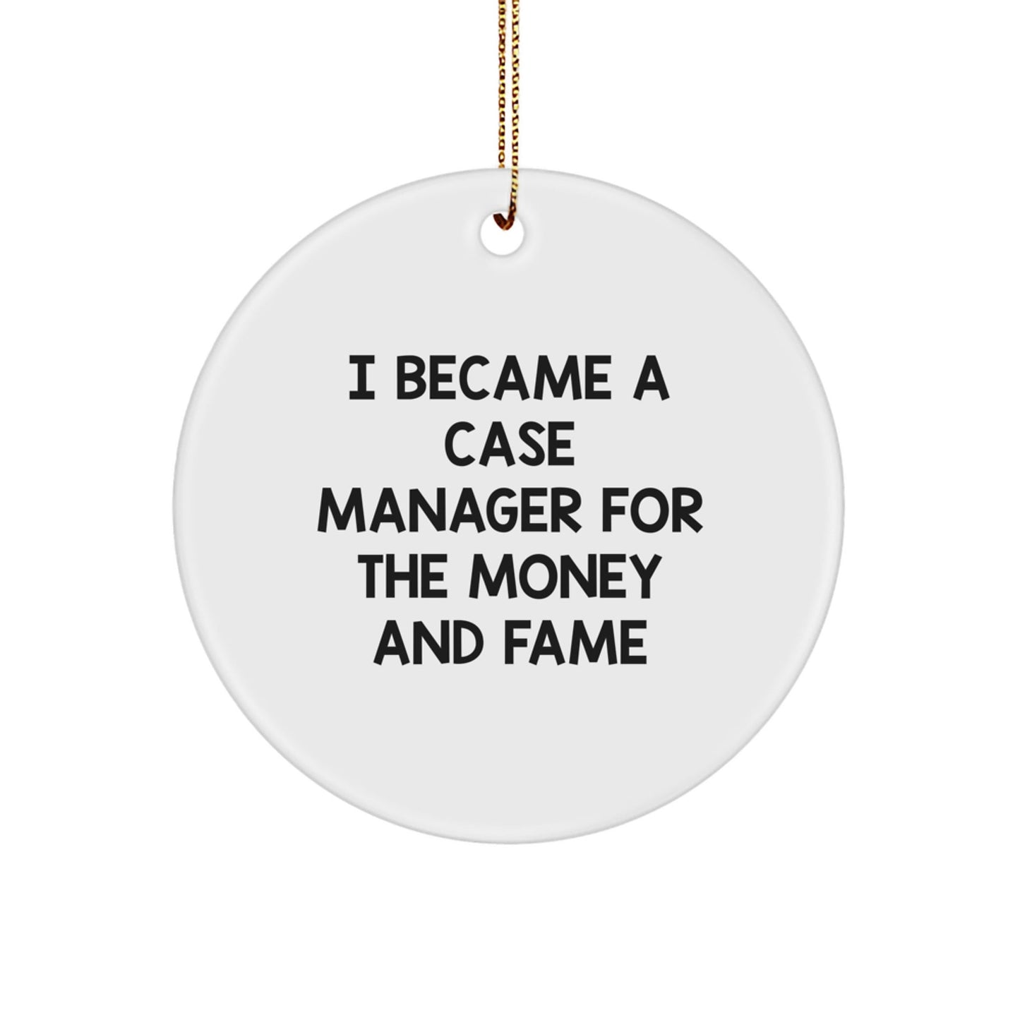 Case Manager Gifts from Friends - I Became A Case Manager For The Money And Fame Christmas Circle Ornament, Unique Gifts for Case Manager, Funny Quote - Victory Thru Vision