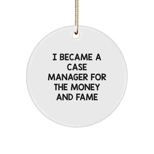 Case Manager Gifts from Friends - I Became A Case Manager For The Money And Fame Christmas Circle Ornament, Unique Gifts for Case Manager, Funny Quote - Victory Thru Vision