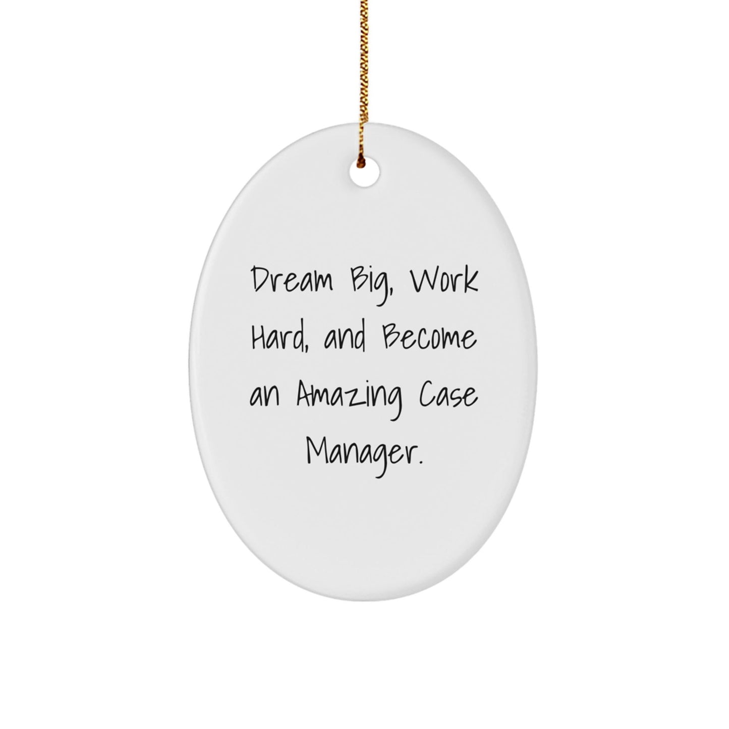 Case Manager Gifts from Friends - Oval Ornament with Quote 'Dream Big, Work Hard, And Become An Amazing Case Manager.' - Christmas Unique Gifts for Family - Victory Thru Vision