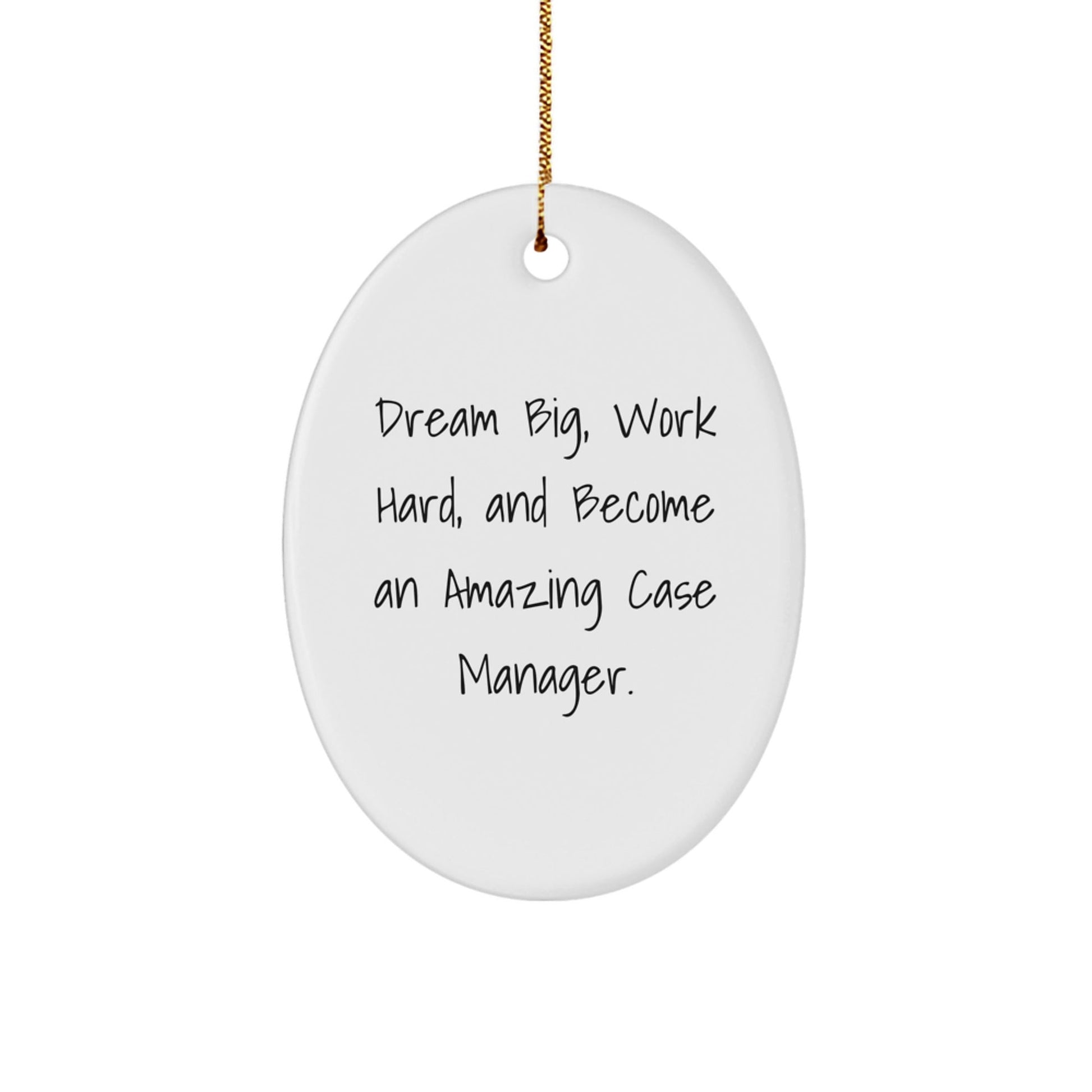 Case Manager Gifts from Friends - Oval Ornament with Quote 'Dream Big, Work Hard, And Become An Amazing Case Manager.' - Christmas Unique Gifts for Family - Victory Thru Vision