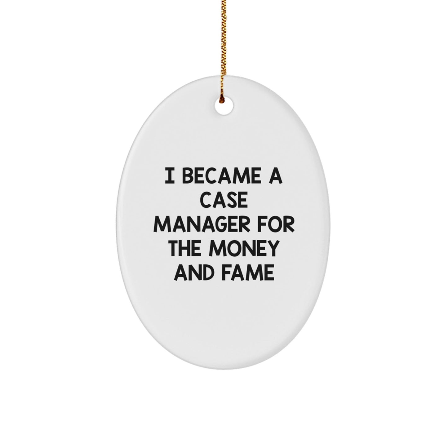 Case Manager Gifts, Funny Quote Oval Ornament, Gifts from Friends, Christmas Unique Gifts for Case Manager, I Became A Case Manager For The Money And Fame - Victory Thru Vision