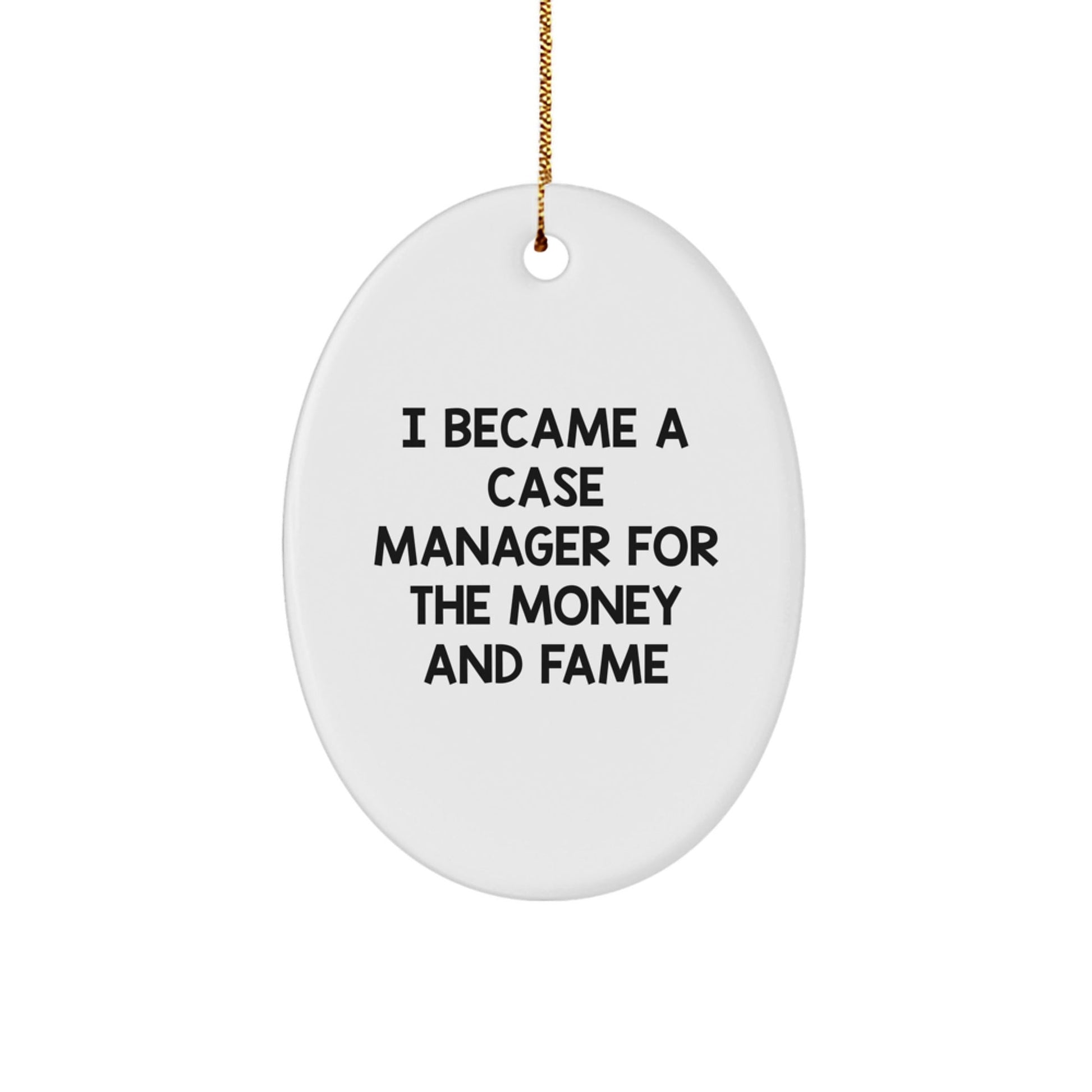 Case Manager Gifts, Funny Quote Oval Ornament, Gifts from Friends, Christmas Unique Gifts for Case Manager, I Became A Case Manager For The Money And Fame - Victory Thru Vision