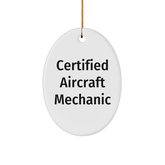 Certified Aircraft Mechanic Oval Ornament Gifts from Friends, Family, Coworkers to Men and Women for Christmas - Victory Thru Vision 