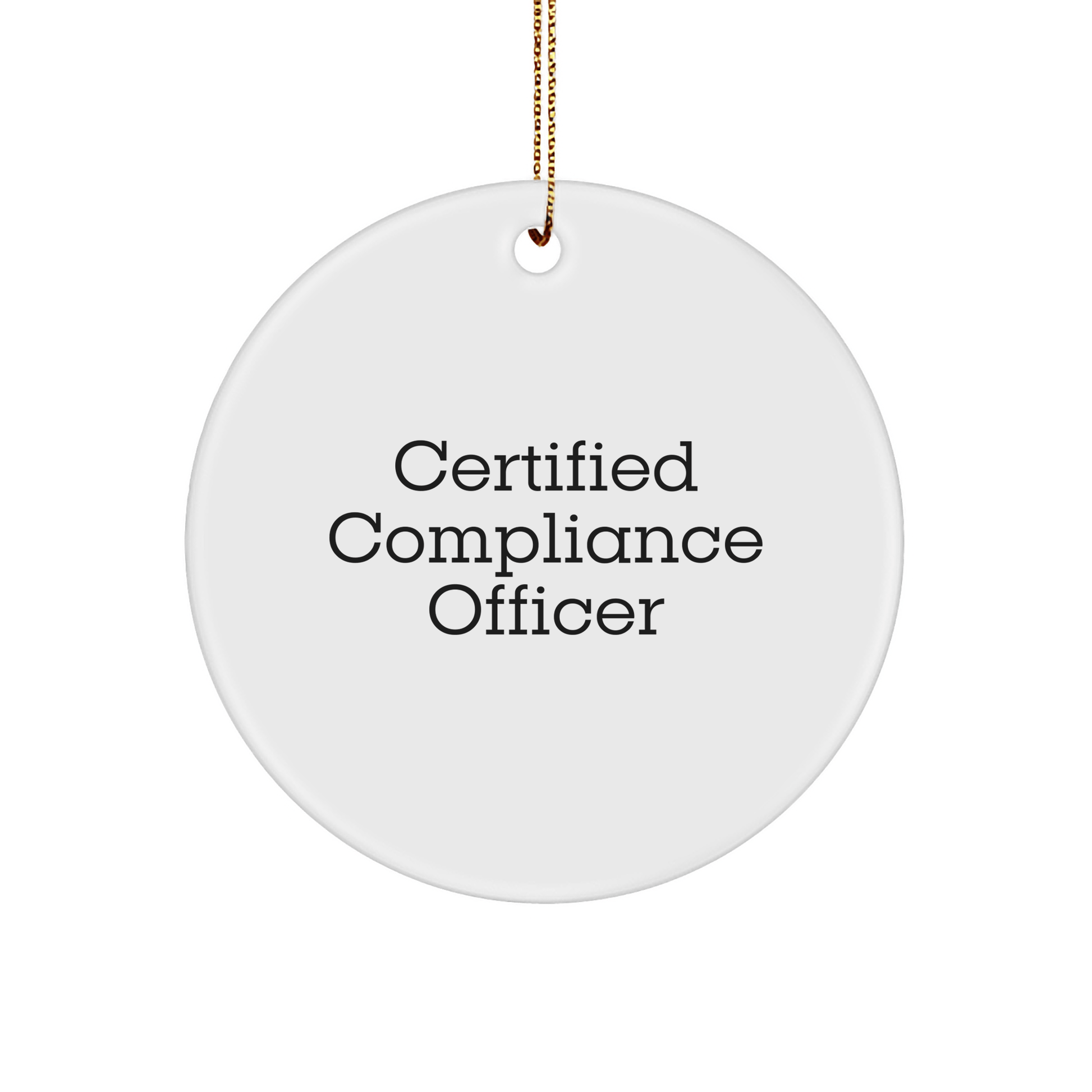 Certified Compliance Officer Funny Quote Circle Ornament Gifts from Friends for Compliance Officer, Unique Christmas Ornaments - Victory Thru Vision 