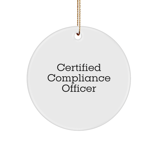 Certified Compliance Officer Funny Quote Circle Ornament Gifts from Friends for Compliance Officer, Unique Christmas Ornaments - Victory Thru Vision 