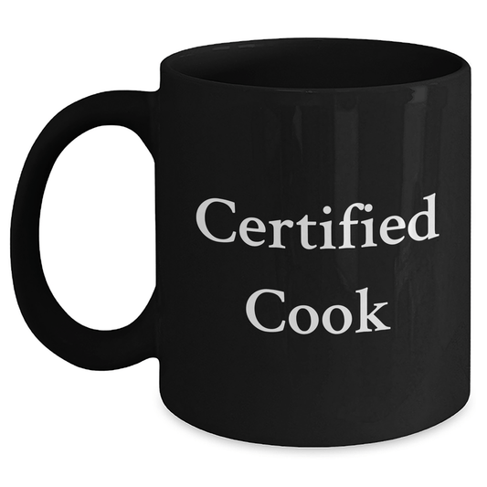 Certified Cook Funny Quote Gifts from Men for Cook on Father's Day Unique Black Coffee Mug - Victory Thru Vision 