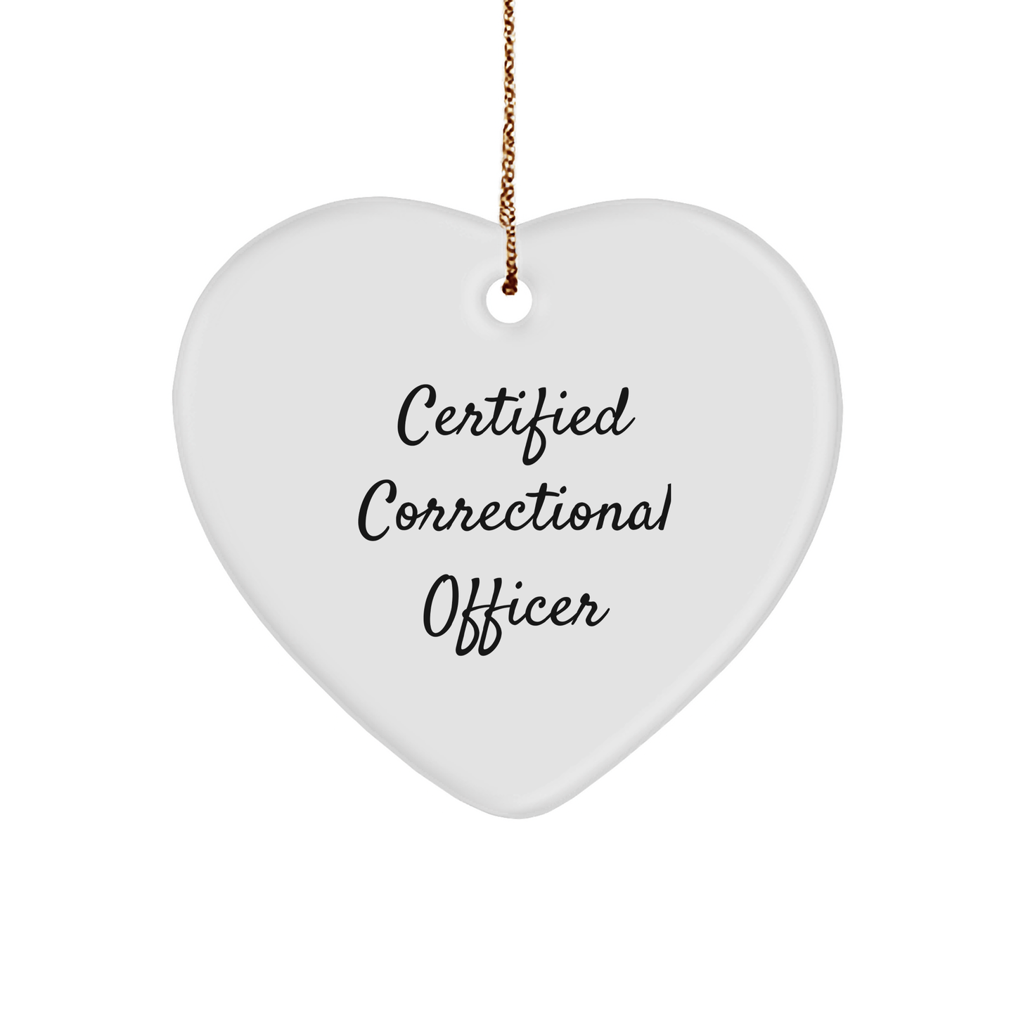 Certified Correctional Officer Heart Ornament, Funny Quote, Gifts from Friends, Gifts for Correctional Officer, Unique Christmas Unique Gifts, Correctional Officer Gifts - Victory Thru Vision 