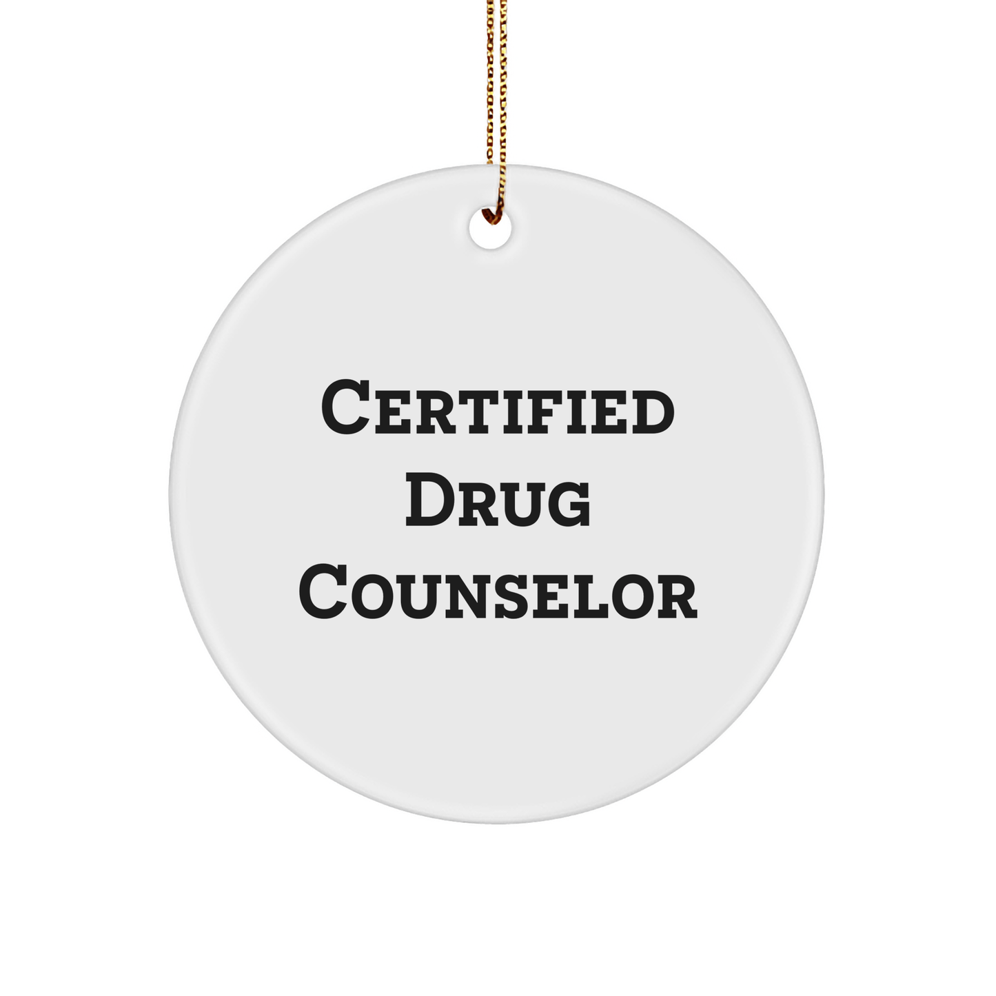 Certified Drug Counselor Gifts, Funny Quote Circle Ornament, Gifts from Friends, for Christmas - Victory Thru Vision 