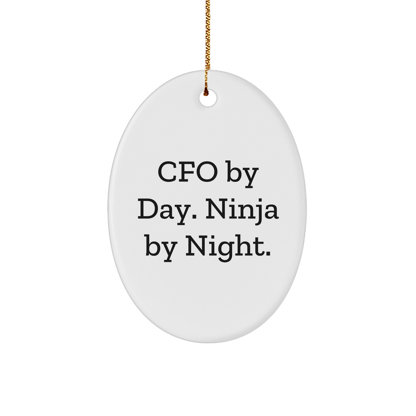 CFO Gifts by Day, Ninja Gifts by Night - Oval Ornament, White, 3.25'' Tall, Christmas Unique Gifts from CFO to CFO, Friends, or Family - Victory Thru Vision