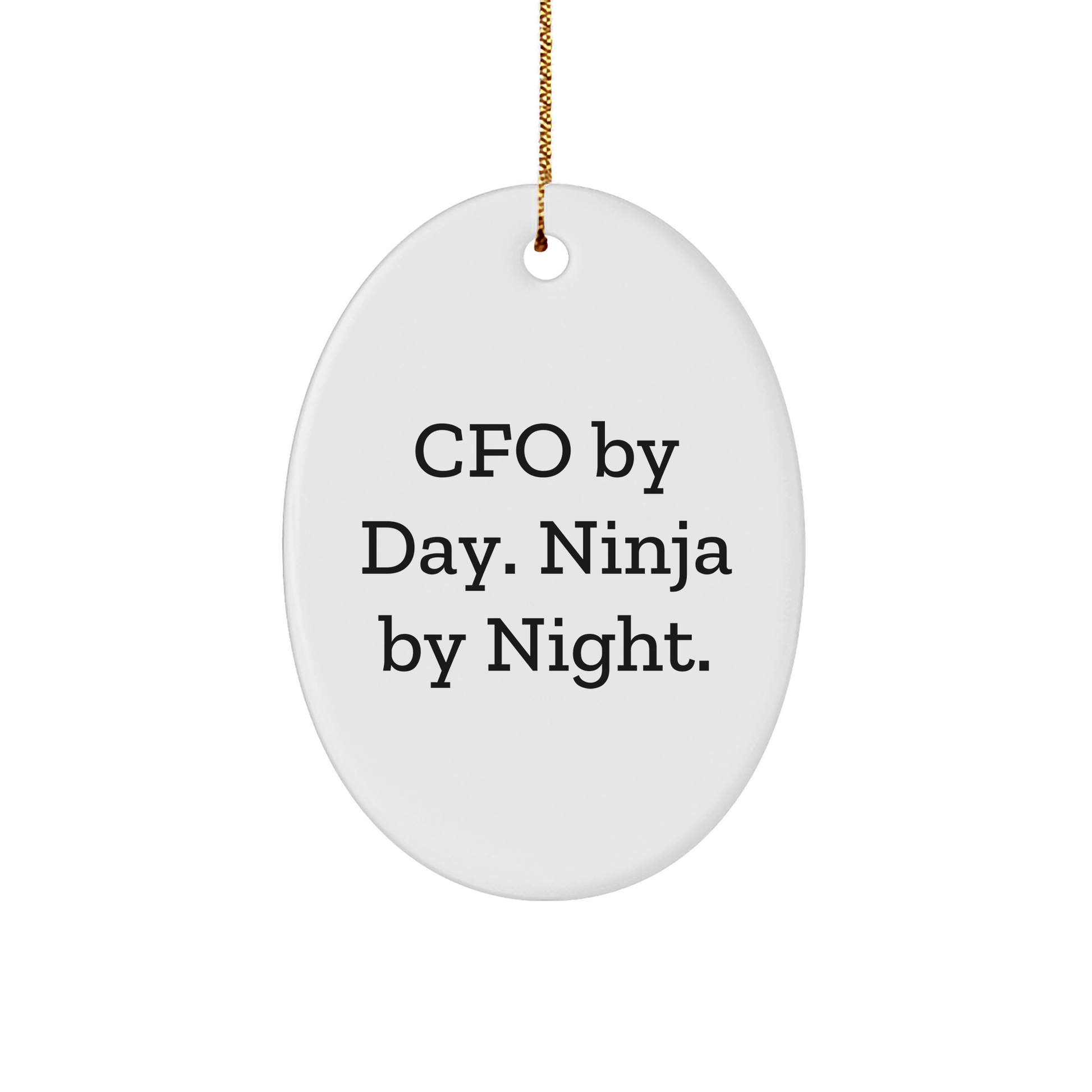 CFO Gifts by Day, Ninja Gifts by Night - Oval Ornament, White, 3.25'' Tall, Christmas Unique Gifts from CFO to CFO, Friends, or Family - Victory Thru Vision