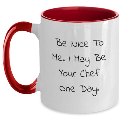 Chef Gifts: Be Nice To Me. I May Be Your Chef One Day. - Funny Two Tone Coffee Mug for Birthday - Victory Thru Vision