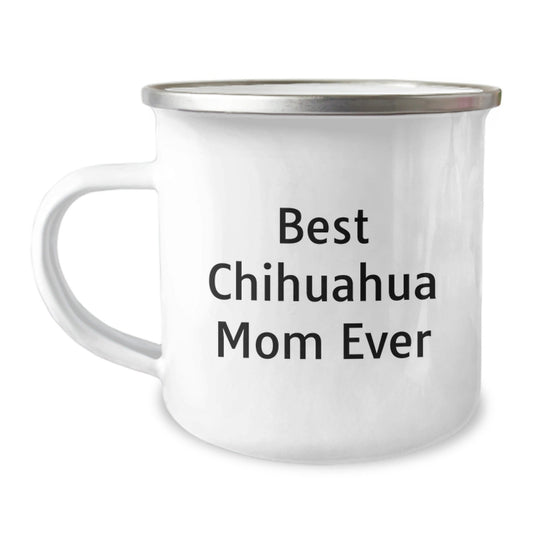 Chihuahua Dog Lovers Gifts from Family to Chihuahua Dog Mom on Birthday, Funny Quote Camping Mug, 12 oz Stainless Steel with Enamel Finish - Victory Thru Vision